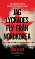 Jag lyckades fly fr�n Nordkorea : en sann historia om mod och �verlevnad
