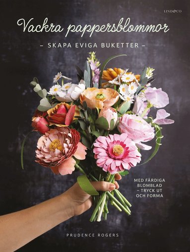 Vackra pappersblommor : skapa eviga buketter med f�rdiga blomblad (h�ftad)
