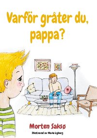 Omslag: Varför gråter du, pappa? : en bok om när pappa drabbas av utmattning och depression