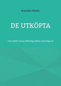 De utkpta: Om chefer inom offentlig sektor som kps ut (e-bok)