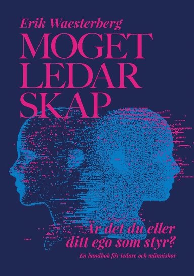 Moget Ledarskap : �r det du eller ditt ego som styr? - en handbok f�r ledare (h�ftad)