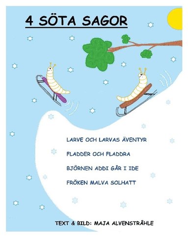 4 Sta Sagor: Larve och Larvas ventyr, Fladder och Fladdra, Bjrnen Addi gr i ide, Frken Malva Solhatt (hftad)