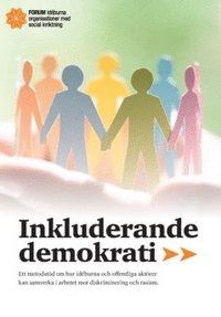 Inkluderande demokrati : ett metodstöd om hur idéburna och offentliga aktörer kan samverka i arbetet mot diskriminering och rasism (häftad)