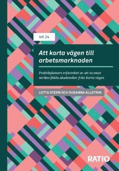 Att korta v�gen till arbetsmarknaden : praktikplatsers erfarenhet av att ta emot utrikes f�dda akademiker fr�n Korta v�gen (inbunden)