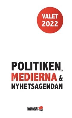 Valet 2022 : politiken, medierna och nyhetsagendan (hftad)