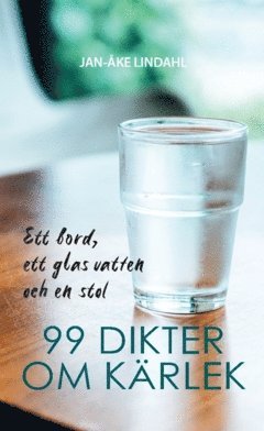 Ett bord, ett glas vatten  och en stol : 99 dikter om kärlek (pocket)