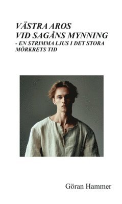 V�stra Aros vid Sag�ns mynning : en strimma ljus i det stora m�rkrets tid (h�ftad)