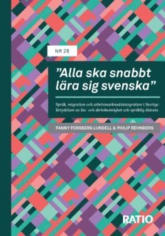 "Alla ska snabbt lära sig svenska" : språk, migration och arbetsmarknadsintegration i Sverige - betydelsen av läs- och skrivkunnighet och språklig distans (inbunden)
