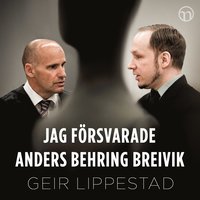 Jag försvarade Anders Behring Breivik: Mitt svåraste brottmål (ljudbok)