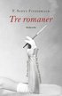 Tre romaner. Den store Gatsby ; Natten är ljuv ; Den siste magnaten