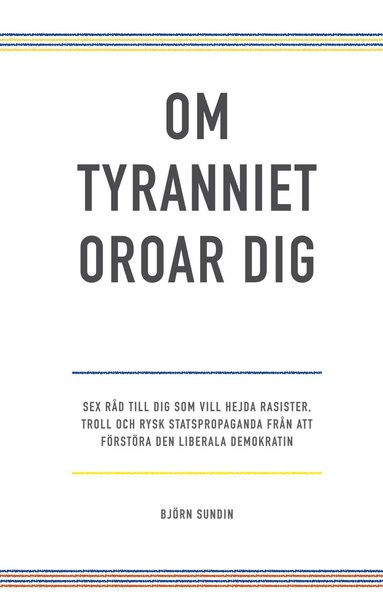 Om tyranniet oroar dig: sex r�d till dig som vill hejda rasister, troll och rysk statspropaganda fr�n att f�rst�ra den liberala demokratin (e-bok)