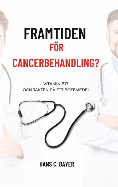 Framtiden för cancerbehandling?: Vitamin B17 och jakten på ett botemedel (häftad)