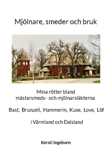 Mjlnare, smeder och bruk : Mina rtter bland mstarsmeds- och mjlnarslkt (inbunden)