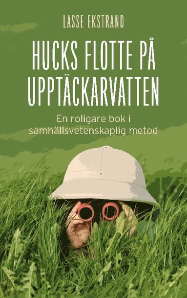 Hucks flotte p upptckarvatten: En roligare bok i samhllsvetenskaplig metod (inbunden)