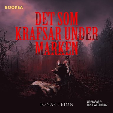 Det som krafsar under marken (inbunden)