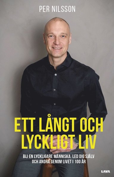Ett lngt och lyckligt liv : bli en lyckligare mnniska - Led dig sjlv och andra genom livet i 100 r (inbunden)