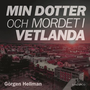 Min dotter och mordet i Vetlanda (inbunden)