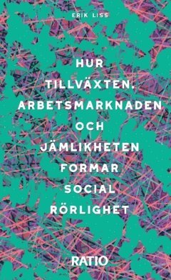 Hur tillv�xten, arbetsmarknaden och j�mlikheten formar social r�rlighet (h�ftad)