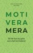 Motivera mera : så här kan du göra som chef och ledare!