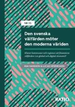 Den svenska välfärden möter den moderna världen : Klarar kommuner och regioner att finansiera välfärden i en global och digital ekonomi? (pocket)
