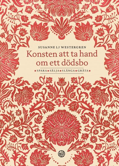 Konsten att ta hand om ett d�dsbo - Spara, s�lja, sl�nga, gr�ta (inbunden)
