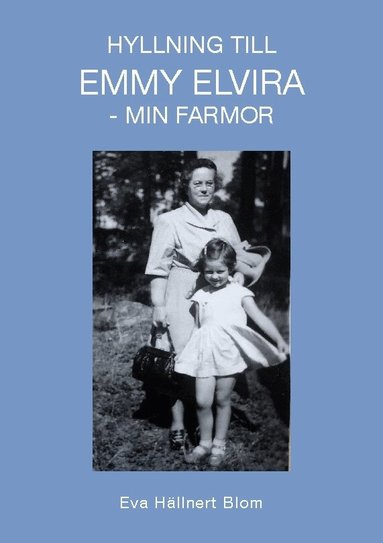 Hyllning till Emmy Elvira : min farmor (h�ftad)