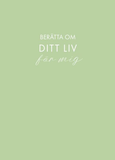 Ber�tta om ditt liv f�r mig (ljusgr�n) (inbunden)