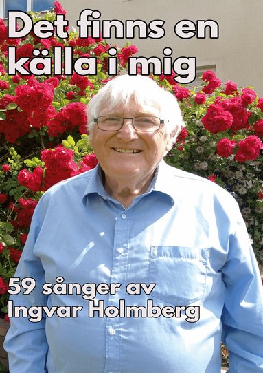 Det finns en k�lla i mig: 59 s�nger av Ingvar Holmberg (h�ftad)