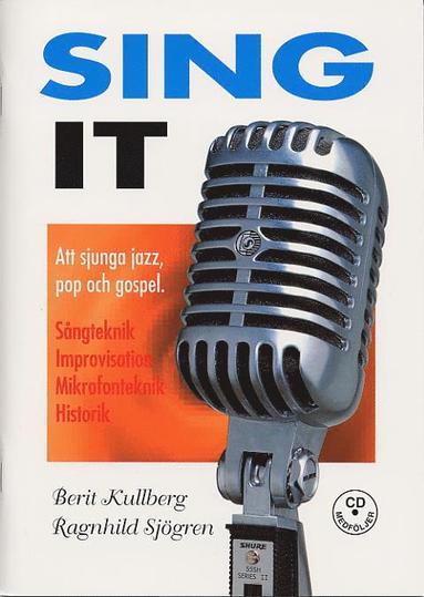 Sing it : att sjunga jazz, pop och gospel : sångteknik, improvisation, mikrofonteknik, historik (inbunden)