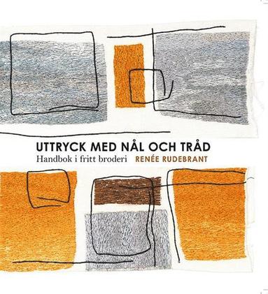 Uttryck med nål och tråd : handbok i fritt broderi (häftad)