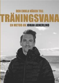Den enkla vägen till träningsvana - en metod av Johan Arnerlind (häftad)