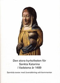 Den stora kyrkofesten f�r Sankta Katarina i Vadstena �r 1489 : samtida texter med �vers�ttning och kommentar (inbunden)