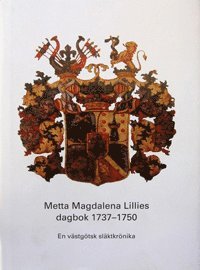 Metta Magdalena Lillies dagbok 1737-1750 : en västgötsk släktkrönika (inbunden)