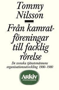 Från kamratföreningar till facklig rörelse : de svenska tjänstemännens orga (häftad)