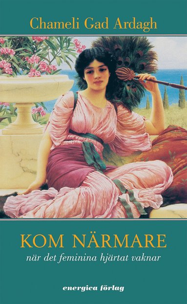 Kom närmare : när det feminina hjärtat vaknar (häftad)