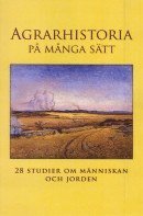 Agrarhistoria p mnga stt : 28 studier om mnniskan och jorden (inbunden)