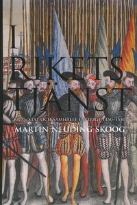 I rikets tjnst - Krig, stat och samhlle i Sverige 1450-1550 (inbunden)