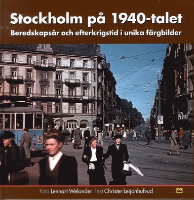 Stockholm på 1940-talet : beredskapsår och efterkrigstid i unika färgbilder (inbunden)