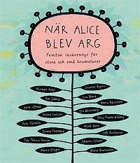 Omslag för När Alice blev arg : femton läsäventyr för stora och små krumelurer