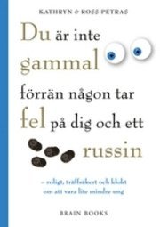 Du är inte gammal förrän någon tar fel på dig och ett russin : roligt, träffsäkert och klokt om att vara lite mindre ung (pocket)