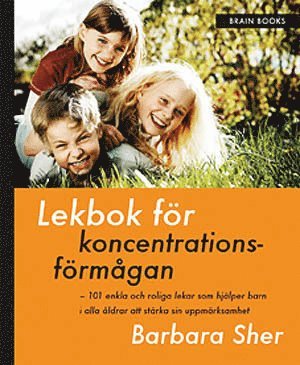 Lekbok fr koncentrationsfrmgan : 101 enkla och roliga lekar som hjlper barn i alla ldrar att strka sin uppmrksamhet (inbunden)