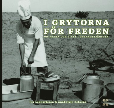 Fredskockarna : i grytorna fr freden : om maten och livet i utlandstjnsten (inbunden)