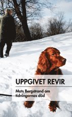 Uppgivet revir : Mats Bergstrand om tidningarnas dd (kartonnage)