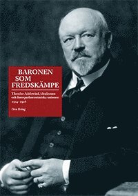 Baronen som fredskämpe : Theodor Adelswärd, idealismen och Interparlamentariska unionen 1914-1928 (häftad)
