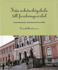 Frn arbetarhgskola till forskningscirkel : svenska bildningsvgar i utbildningsexpansionens samhlle (hftad)