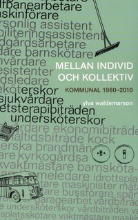 Mellan individ och kollektiv : kommunal 1960-2010 (hftad)
