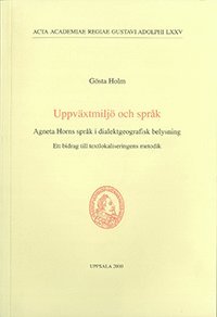 Uppvxtmilj och sprk  : Agneta Horns sprk i dialektgeografisk belysning : ett bidrag till textlokaliseringens metodik (inbunden)