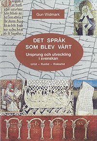 Det sprk som blev vrt : ursprung och utveckling i svenskan : urtid, runtid, riddartid (hftad)