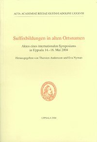 Suffixbildungen in alten Ortsnamen : Akten eines internationalen Symposiums in Uppsala 14.-16. Mai 2004 (häftad)
