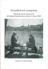 Festmåltid och vardagsmat - föredrag vid ett symposium till Anders Salomonssons minne 3-4 juni 2005 (häftad)
